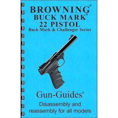 ASSEMBLY AND DISASSEMBLY GUIDE FOR THE BROWNING BUCKMARK