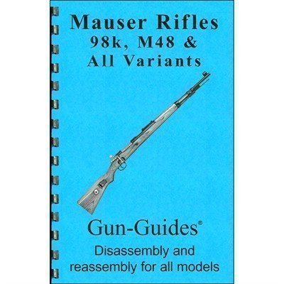 ASSEMBLY AND DISASSEMBLY GUIDE FOR THE MAUSER 98K & M48